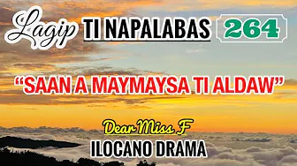 SAAN A MAYMAYSA TI ALDAW - letter from Amy | LAGIP TI NAPALABAS 264 | ILOCANO DRAMA | DEAR MISS F
