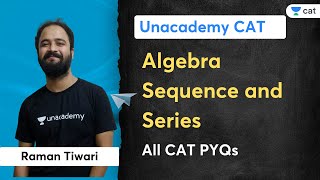 Algebra | Sequence and Series | All CAT PYQs | Raman Tiwari | Unacademy CAT