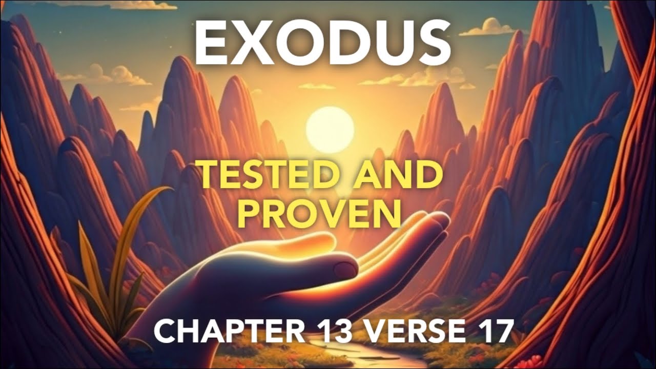 Tested and Proven | Exodus Chapter 13 Verse 17 | Christ Loves You ...