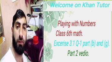 NCRT/CBSE Exercise 3.1:Question 1. Part (b), Part (G) Playing with numbers / Class 6 maths