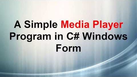 A simple media player program in C# .NET 4.0