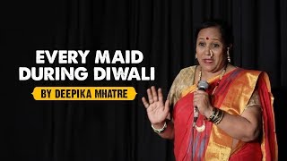 Every maid during Diwali, by Deepika Mhatre, a real maid turned stand-up comedian