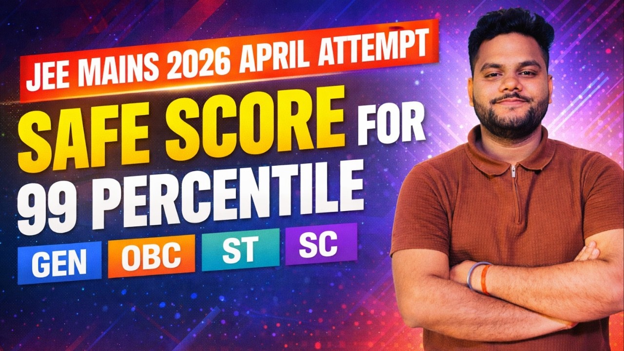 JEE Main 2026 April Attempt: Safe Score for 99 Percentile | Marks vs ...