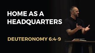 Home as a Headquarters” (Deuteronomy 6:4-9) | Costi Hinn