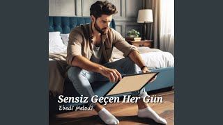 Sensiz Geçen Her Gün - Ebedî Melodî
