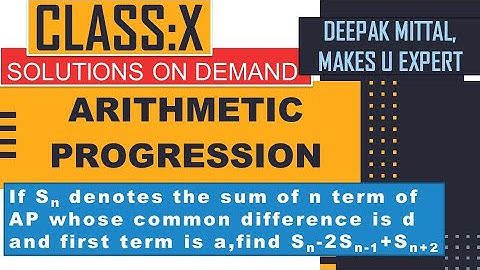AP I class10 X I if Sn denotes sum of n term d is cd and a is first term find Sn -2Sn-1+Sn+2 I cbse