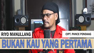 Bukan Kau Yang Pertama - Cipt. Pance Pondaag - Riyo Manullang ( Cover )