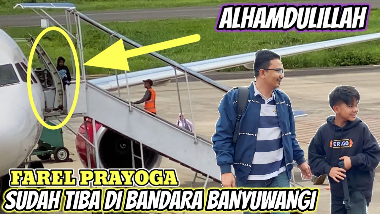 ALHAMDULILLAH‼️FAREL PRAYOGA SUDAH TIBA DI BANDARA BANYUWANGI