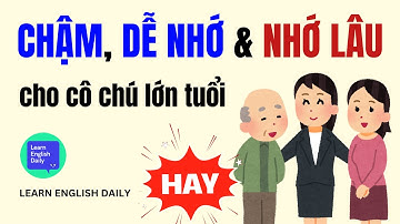 Học Tiếng Anh Giao Tiếp "CHẬM, CHẮC & NHỚ LÂU" | 1 Từ Nói 10 Câu | Dành Riêng NGƯỜI LỚN TUỔI | Full