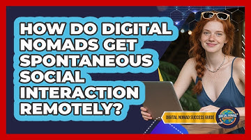 How Do Digital Nomads Get Spontaneous Social Interaction Remotely? - Digital Nomad Success Guide