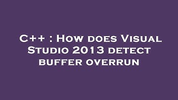 C++ : How does Visual Studio 2013 detect buffer overrun