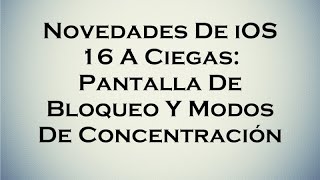 Novedades iOS16 A Ciegas: Pantalla De Bloqueo Y Modos De Concentración screenshot 2