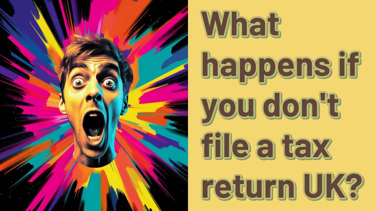 what-happens-if-you-don-t-file-a-tax-return-uk-youtube