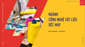 Ngành Công nghệ vật liệu dệt, may | Đại học Công nghiệp Hà Nội 2021