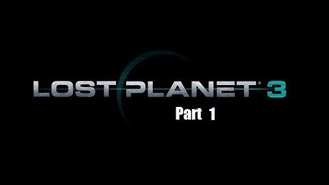 Lost Planet 3 Walkthough/Playthrough Part 1