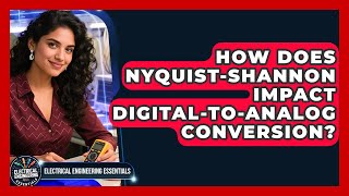 How Does Nyquist-Shannon Impact Digital-to-Analog Conversion? - Electrical Engineering Essentials