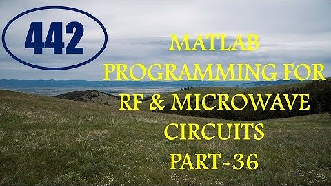 CME | Lecture-442 | MATLAB Programming for RF & Microwave Circuits Part-36