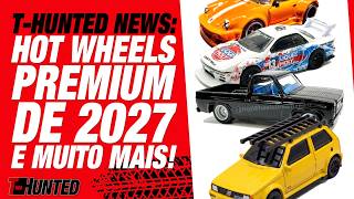 T-HUNTED NEWS! 2027 HOT WHEELS PREMIUM AND MUCH MORE!