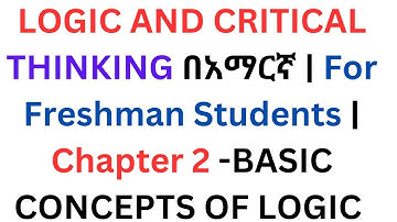 LOGIC AND CRITICAL THINKING በአማርኛ | For Freshman Students | Chapter 2 -BASIC CONCEPTS OF LOGIC