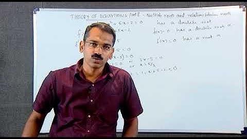 THEORY OF EQUATIONS- PART 2 . MULTIPLE ROOTS AND RELATION BETWEEN THE ROOTS (CH-08)