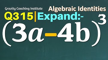 Q315 | Expand (3a-4b) ^3 | 3 a - 4 b whole cube | 3 a minus 4 b whole cube | (3a -4b)^3 | (3a -4b)3