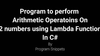 Program to perform Arithmetic Operations on 2 Numbers Using Lambda Function with C#