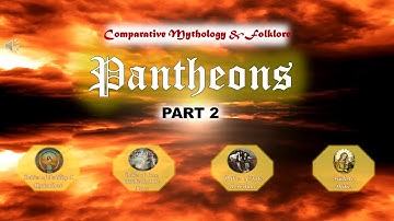 COMPARATIVE MYTHOLOGY PANTHEONS PART 2