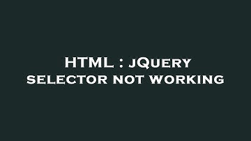 HTML : jQuery selector not working
