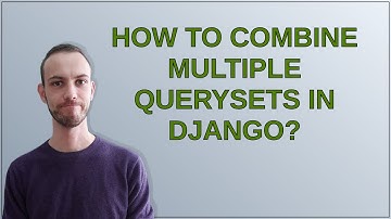 How to combine multiple QuerySets in Django?
