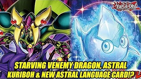 Starving Venemy Dragon, Astral Kuriboh, & New Yu-Gi-Oh! Astral Language Card!?