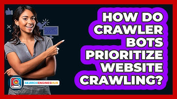 How Do Crawler Bots Prioritize Website Crawling? - SearchEnginesHub.com