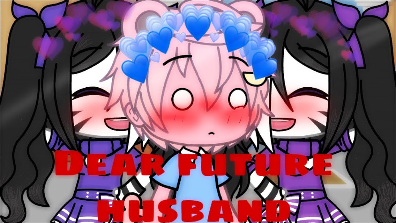 Dear Future Husband || GLMV || Piggy || zeexzuzyxgeorge