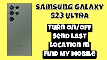 How to Turn On/Off Send Last Location In Find My Mobile Samsung Galaxy S23 Ultra