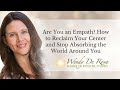 Are You an Empath? How to Reclaim Your Center and Stop Absorbing the World Around You