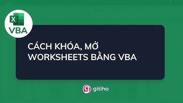 Hướng dẫn cách khóa, mở khóa Worksheets bằng VBA