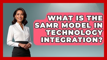 What Is The SAMR Model In Technology Integration? - Aspiring Teacher Guide