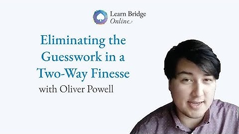 Eliminating the Guesswork of Two-Way Finesses in bridge - with Oliver Powell