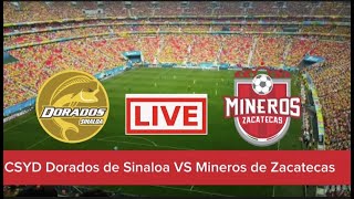 CSYD Dorados de Sinaloa VS Mineros de Zacatecas Live Score Update | Mexico Ascenso MX Match Live