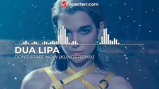 Dua Lipa - Don't Start Now (Kungs Remix)