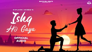 Ishq Ho Gaya (Lyrical Audio) Viplove Verma | New Hindi Romantic Song