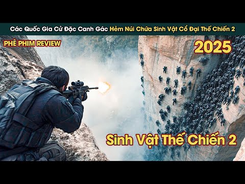 Các Quốc Gia Cử Đặc Vụ Đến Canh Gác Hẻm Núi Chứa Những Sinh Vật Từ Thế Chiến 2 || Phê Phim Review