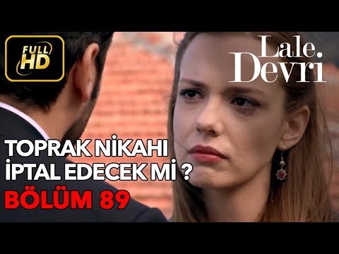 Lale Devri 89. Bölüm / Full HD (Tek Parça) - Toprak Nikahı İptal Edecek mi ?