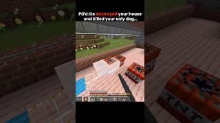 He destroyed your house and killed your only dog... #minecraft