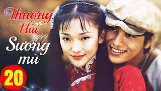 Phim Bộ Hay: THƯỢNG HẢI NGÀY SƯƠNG MÙ - Tập 20 (Lồng Tiếng) | CHÂU TẤN - TRẦN KHÔN