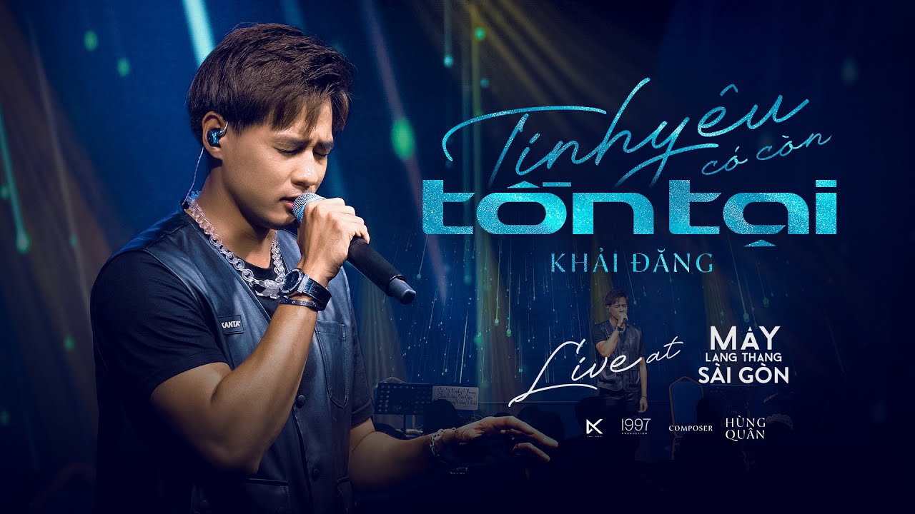 TÌNH YÊU CÓ CÒN TỒN TẠI - KHẢI ĐĂNG LIVE AT MÂY SÀI GÒN