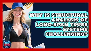 Why Is Structural Analysis Of Long-span Truss Systems Challenging? - Where the Fans Roar