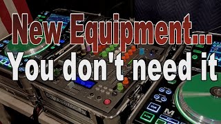 Hey DJs!  New Equipment, You Don't Need It