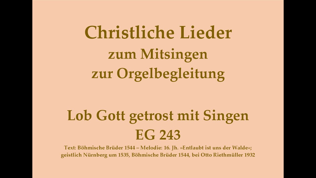 Lob Gott getrost mit Singen EG 243 Mitsingversion mit Orgelbegleitung und eingeblendetem Text Lob Gott getrost mit Singen EG 243 Mitsingversion mit Orgelbegleitung und eingeblendetem Text