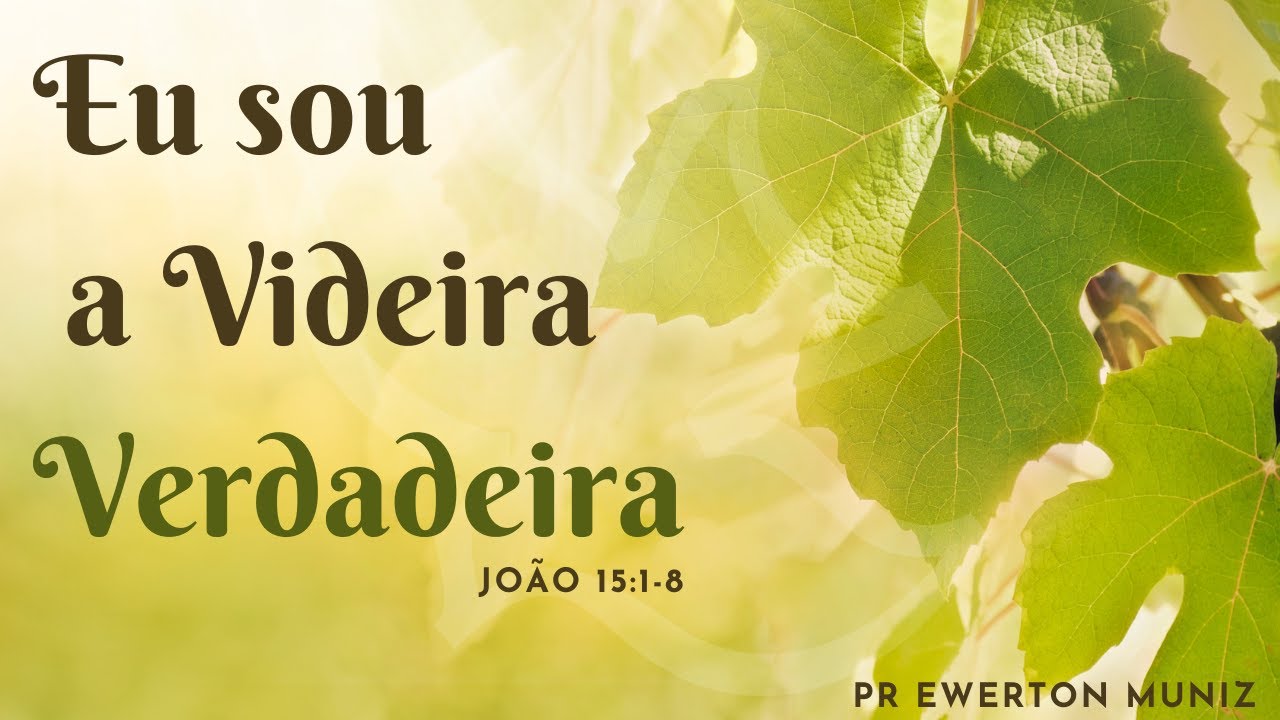 João 15:1-8 | Eu sou a Videira Verdadeira | Pr Ewerton Muniz - YouTube