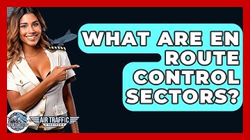 What Are En Route Control Sectors? - Air Traffic Insider